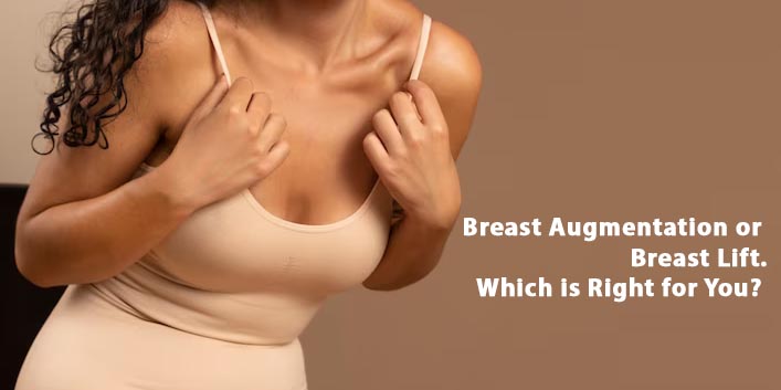 Breast Augmentation or Breast Lift. Which is Right for You?
